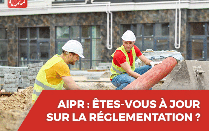 AIPR ÊTES-VOUS À JOUR SUR LA RÉGLEMENTATION ?