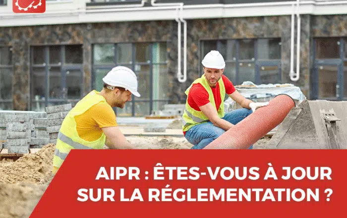 AIPR ÊTES-VOUS À JOUR SUR LA RÉGLEMENTATION ?